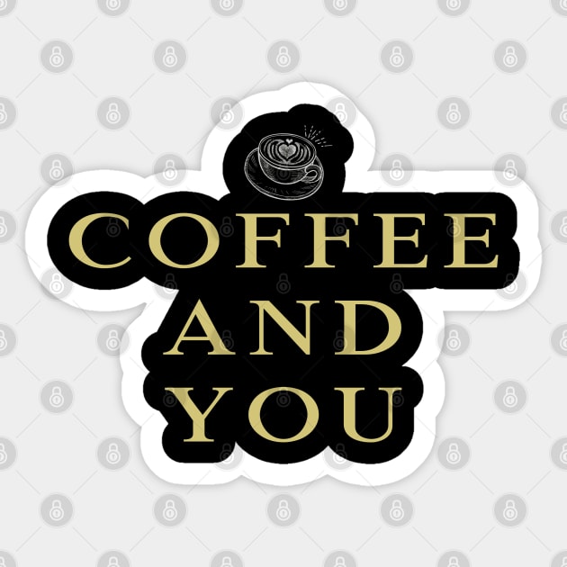 coffee and you Sticker by AA